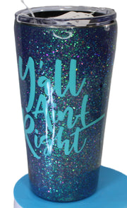 Tumbler Tapered Smooth 16 ounce called (Yall Ain't Right)